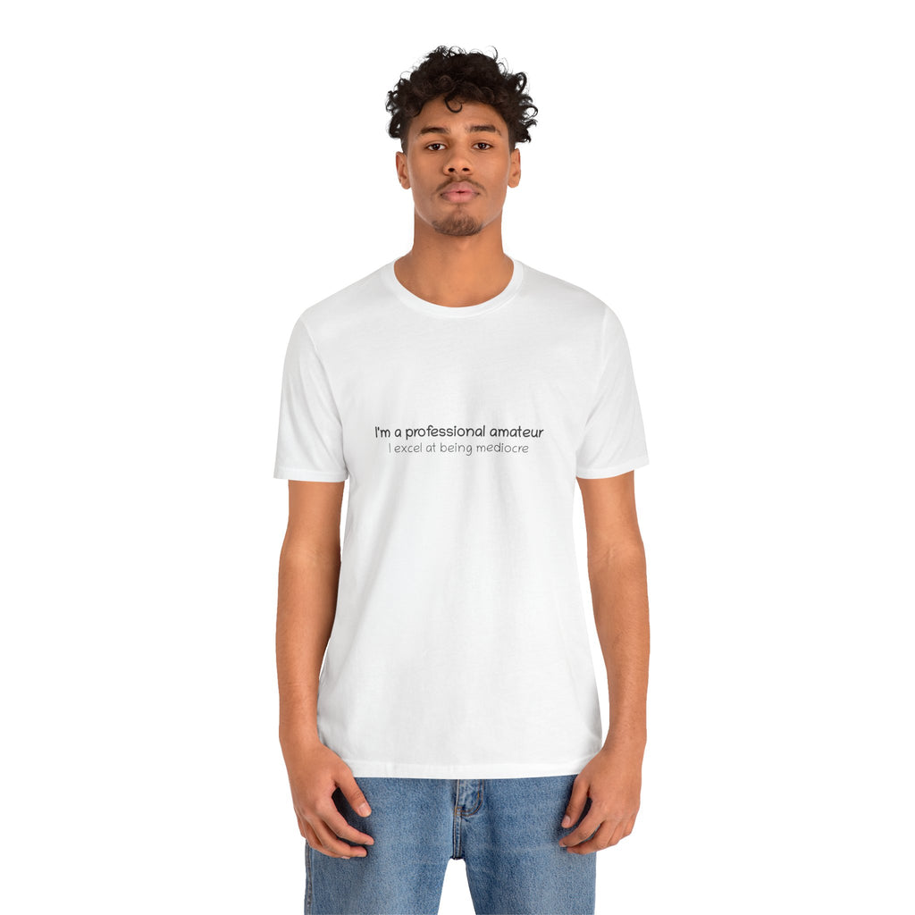 T-Shirt — "I'm a professional amateur" Funny Quote Tee