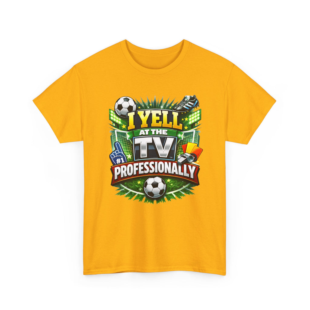 I Yell at the TV Professionally Funny Soccer Fan T-Shirt