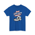 Soccer Tee — "Just One More Match" Graphic Shirt For Sports Fans
