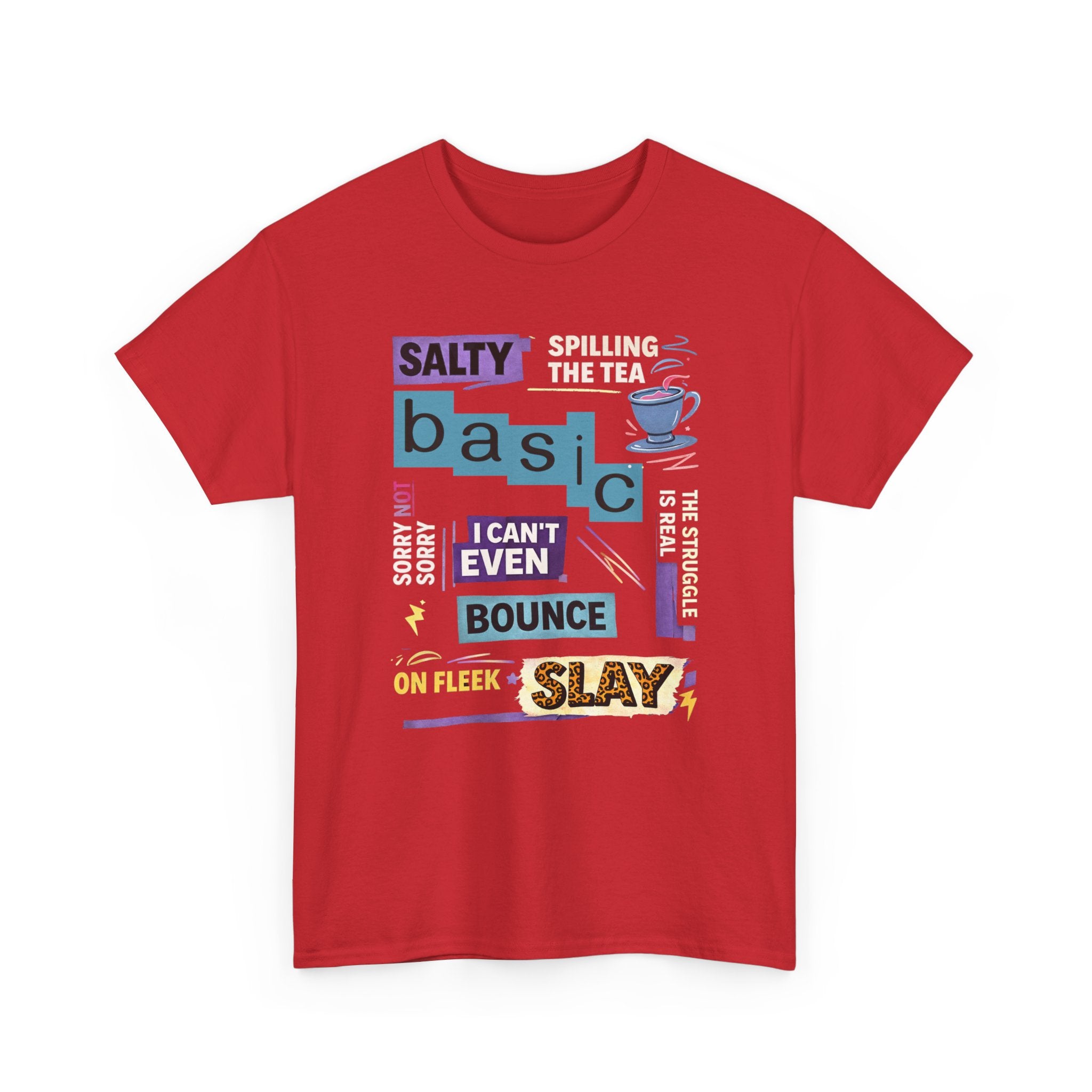Millennial Graphic Tee — 'Basic' Buzzword Collage: Salty, Spilling the Tea, I Can't Even, SLAY