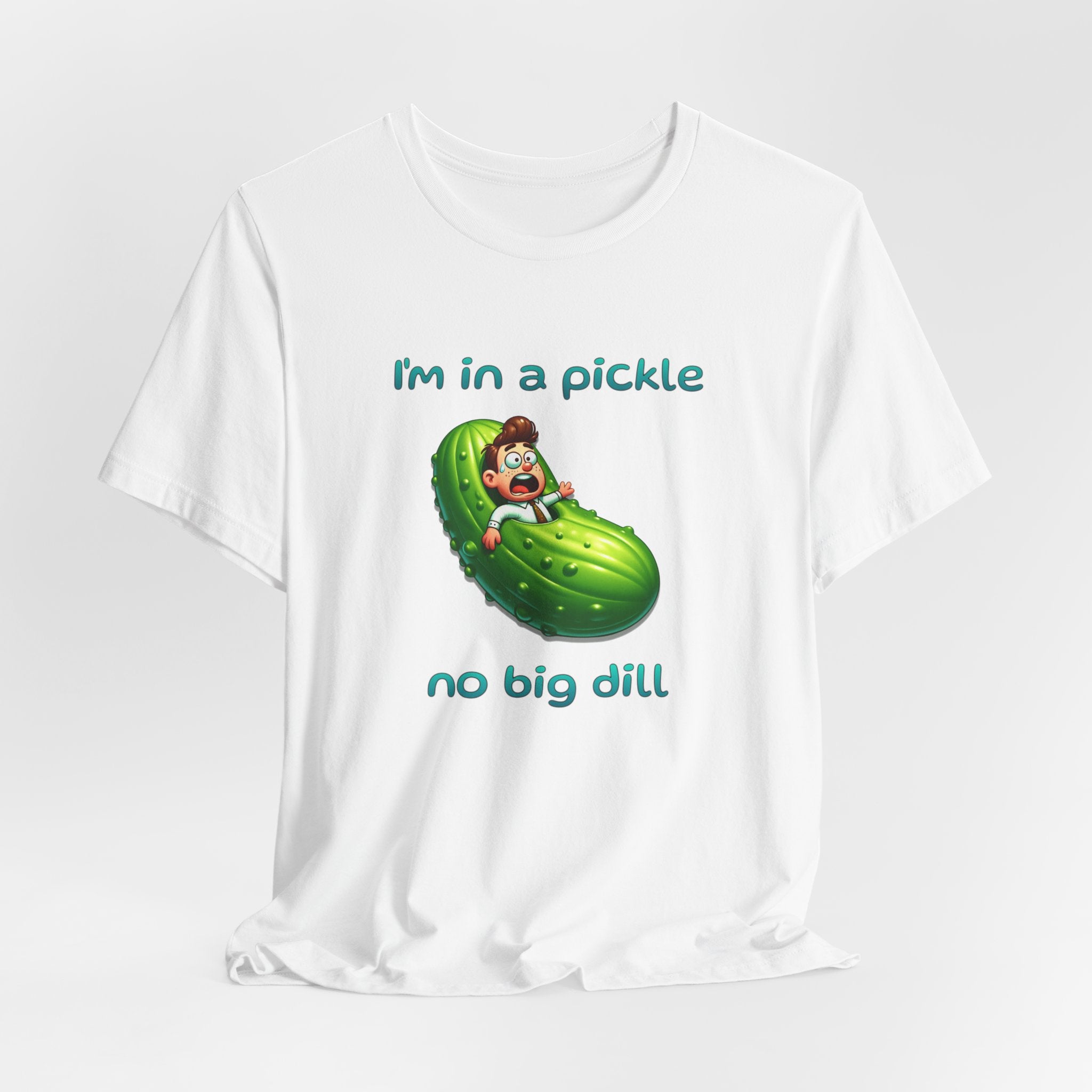 Funny Pickle T-Shirt — "I'm in a pickle, no big dill" Cute Pun Tee