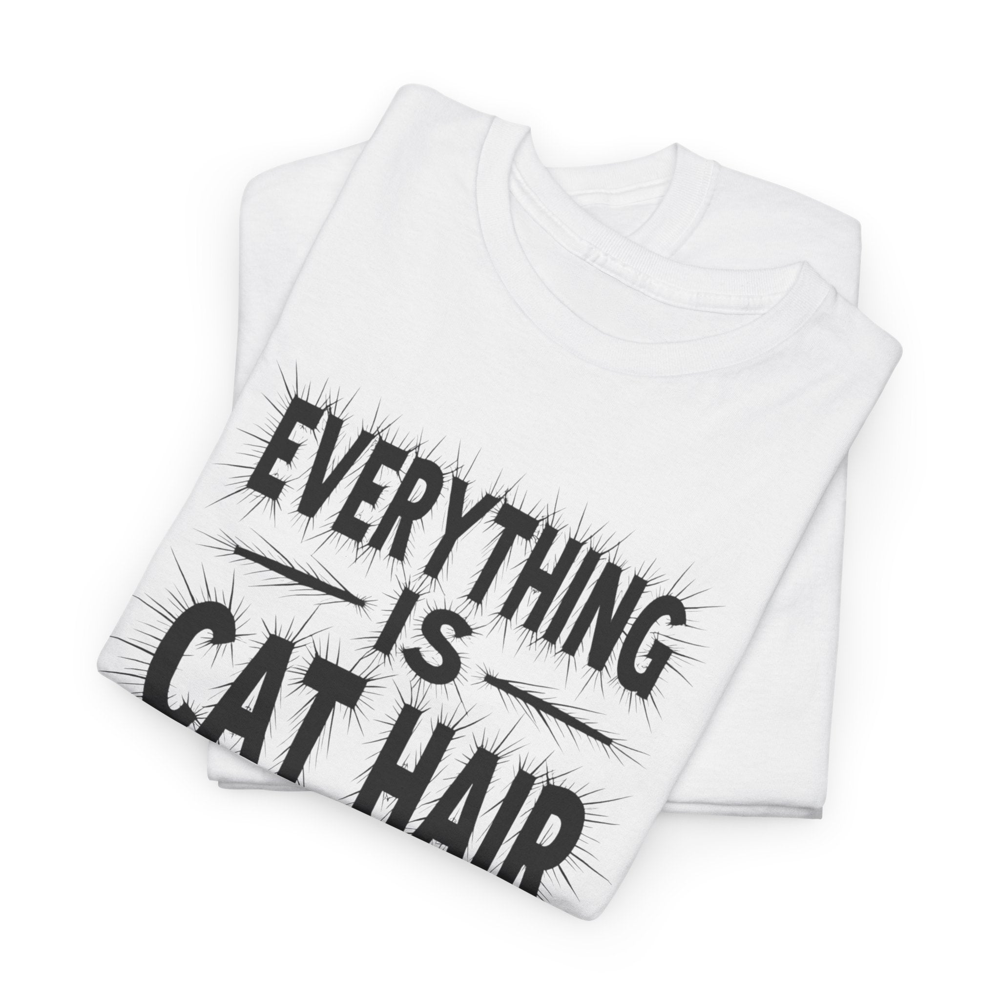 Cat Hair T-Shirt — "Everything Is Cat Hair" Funny Cat Lover Tee