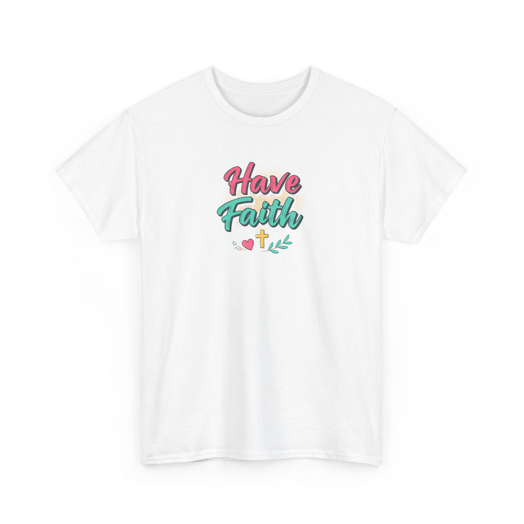 Have Faith Tee — Inspirational Christian Graphic T-Shirt