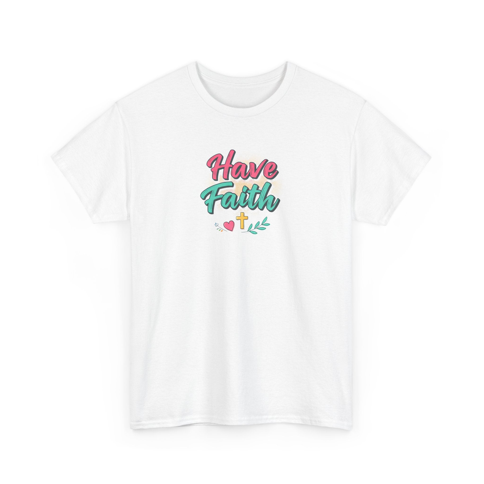 Have Faith Tee — Inspirational Christian Graphic T-Shirt