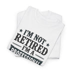I'm Not Retired I'm A Professional Papa T-Shirt