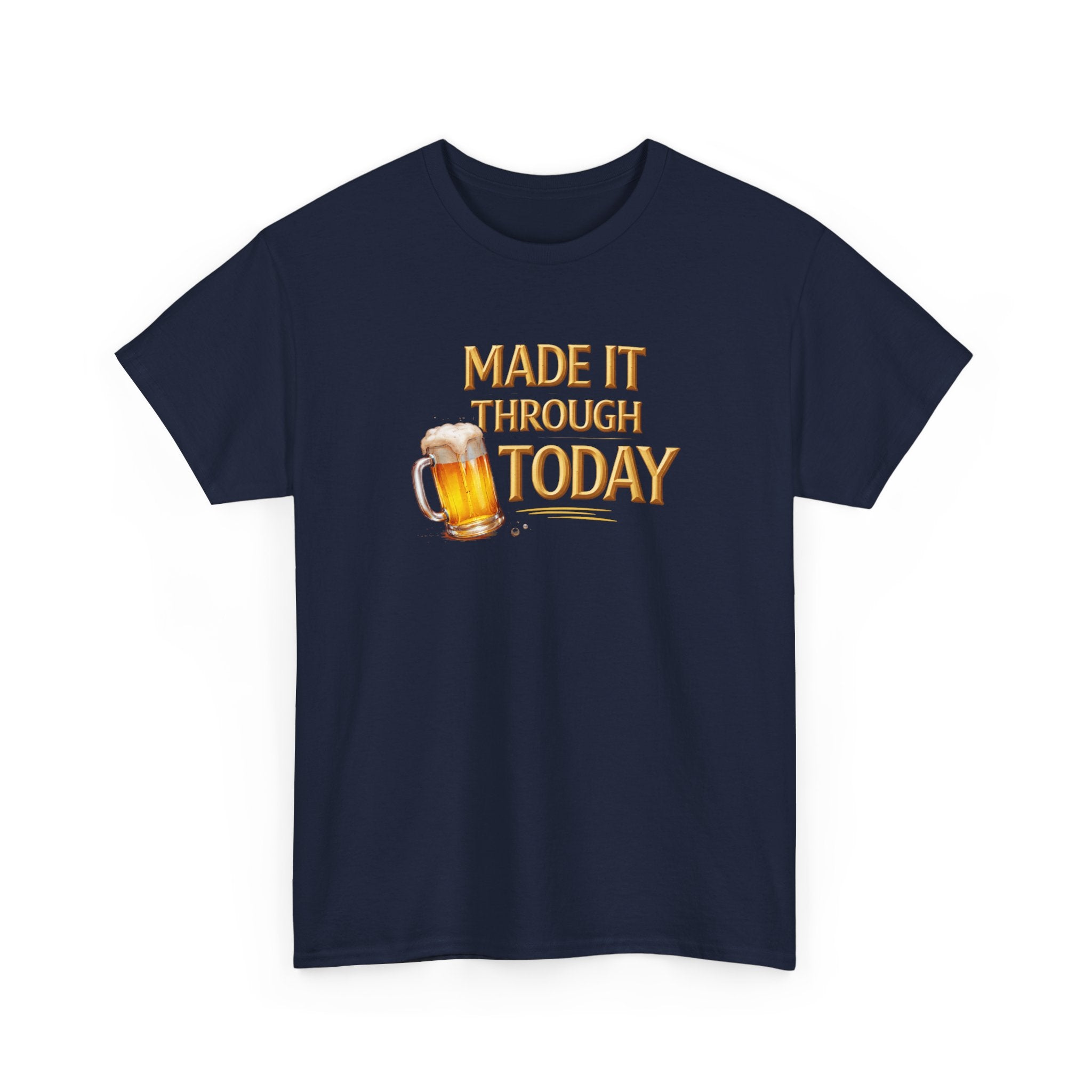 Made It Through Today T-Shirt — Funny Beer Graphic Tee for Celebration & Self-Care