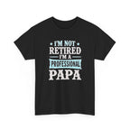 I'm Not Retired I'm A Professional Papa T-Shirt