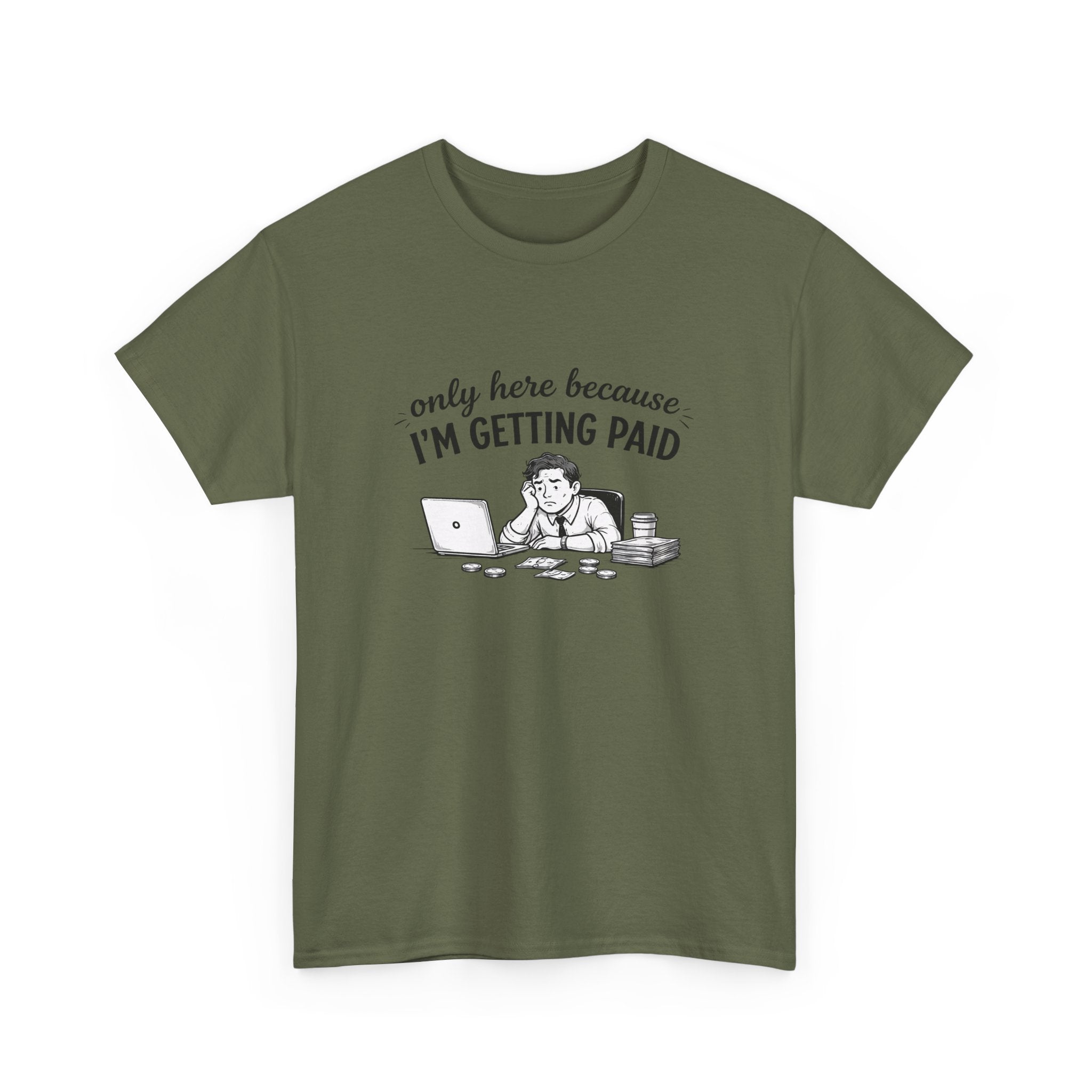 Funny "Only Here Because I’m Getting Paid" Work T-Shirt