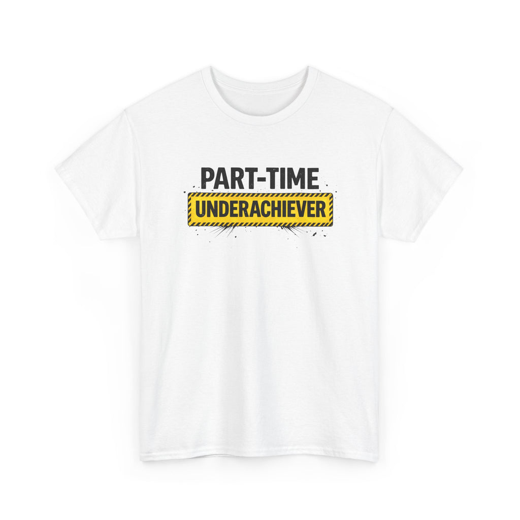 Part-Time Underachiever T-Shirt — Funny Sarcastic Graphic Tee