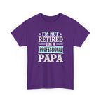 I'm Not Retired I'm A Professional Papa T-Shirt