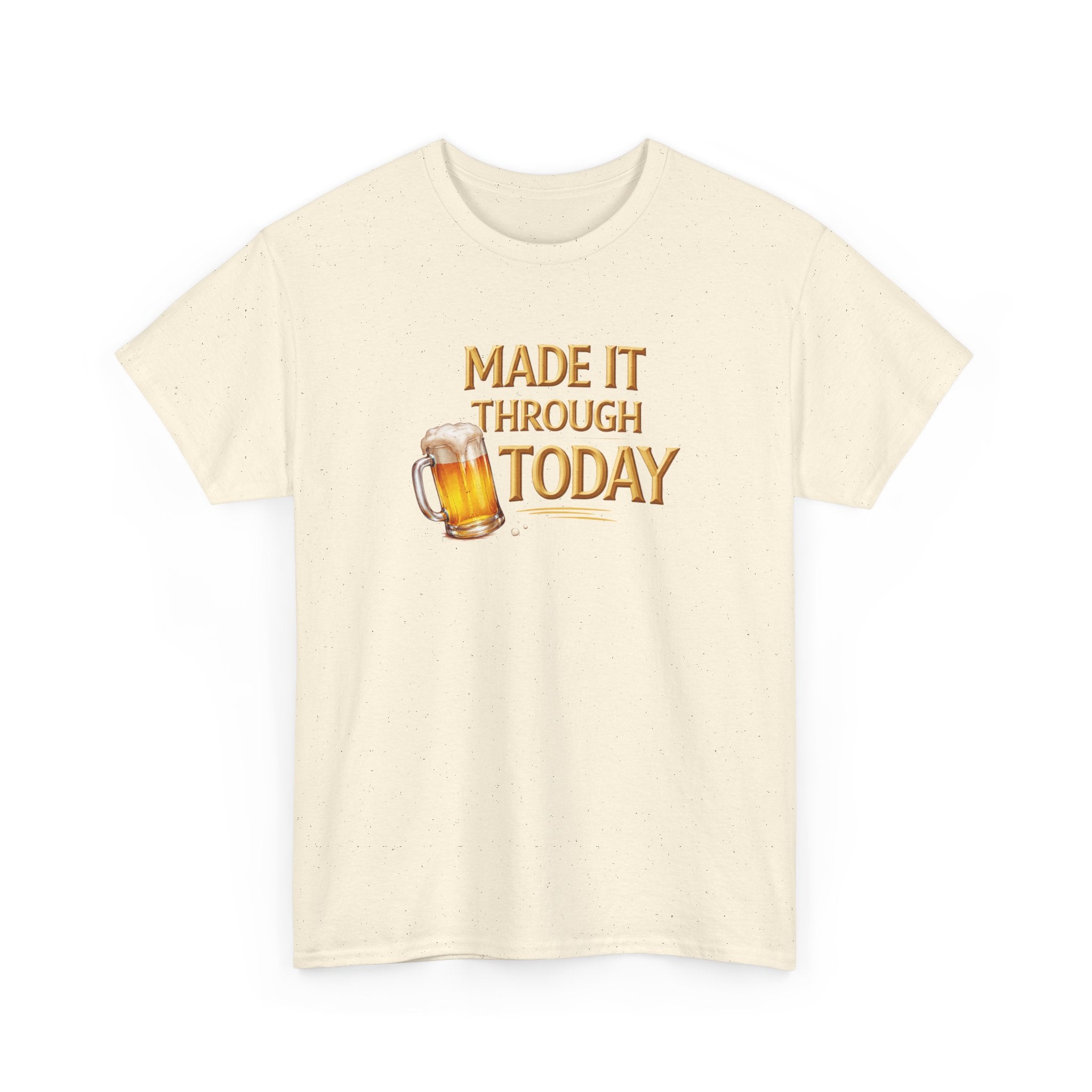 Made It Through Today T-Shirt — Funny Beer Graphic Tee for Celebration & Self-Care