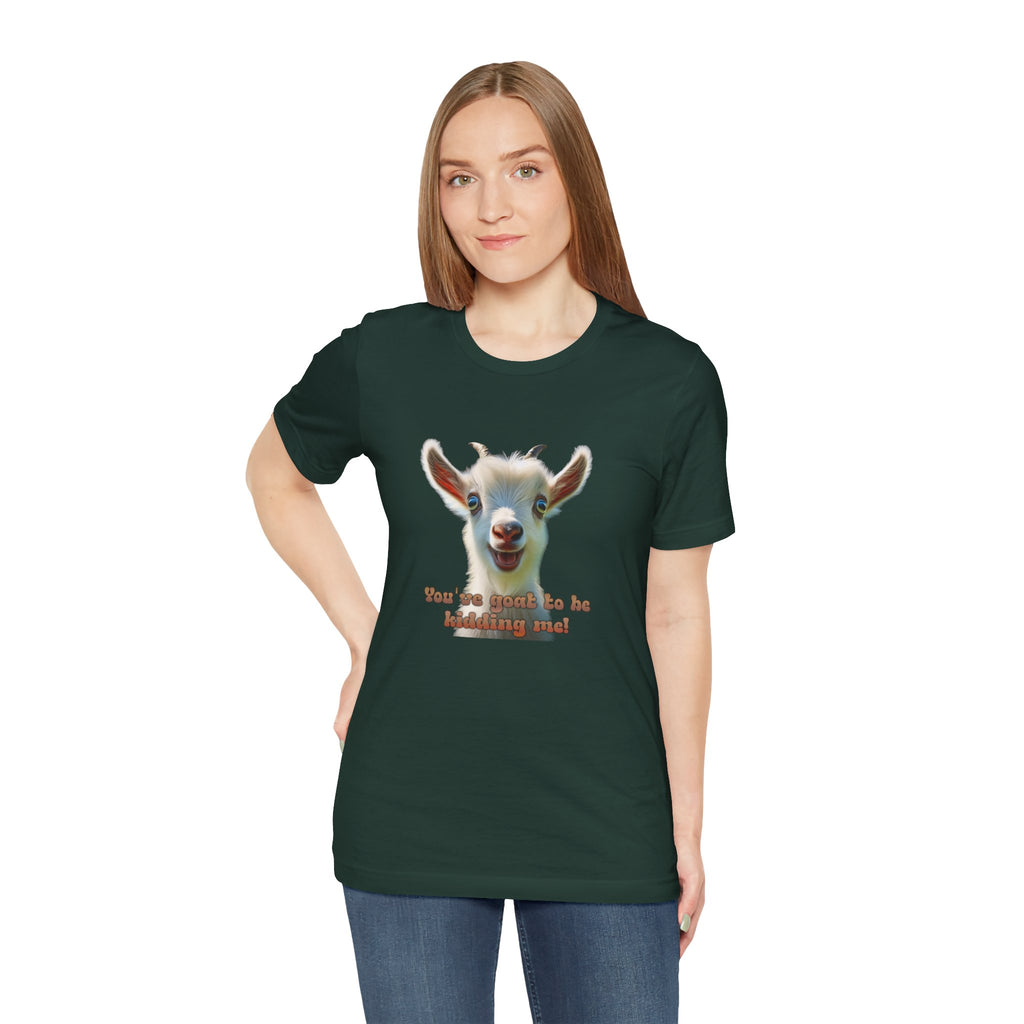 Funny Goat T-Shirt — "You’ve Goat To Be Kidding Me!" Cute Goat Graphic Tee