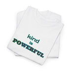 Kind Is Powerful T-Shirt — Inspirational Minimalist Tee