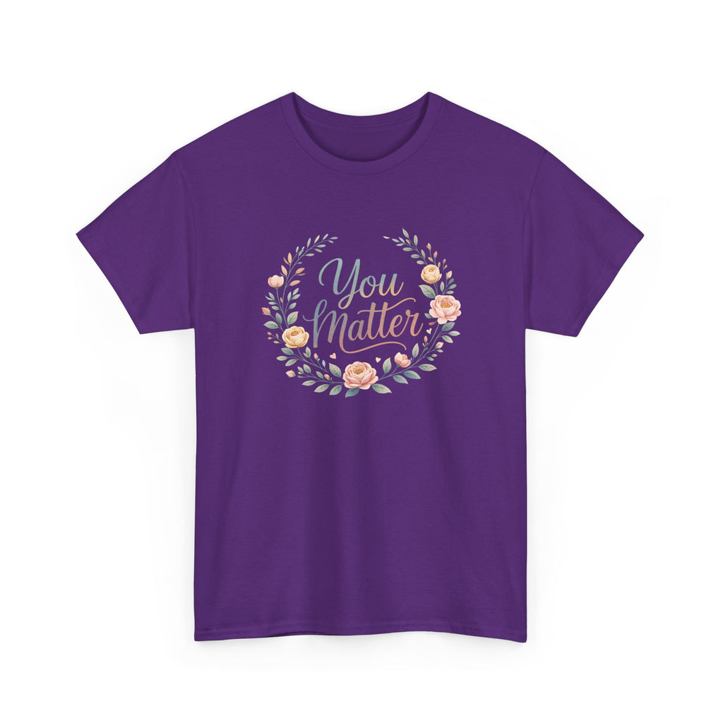You Matter Floral Tee — Inspirational Positive Message T-Shirt