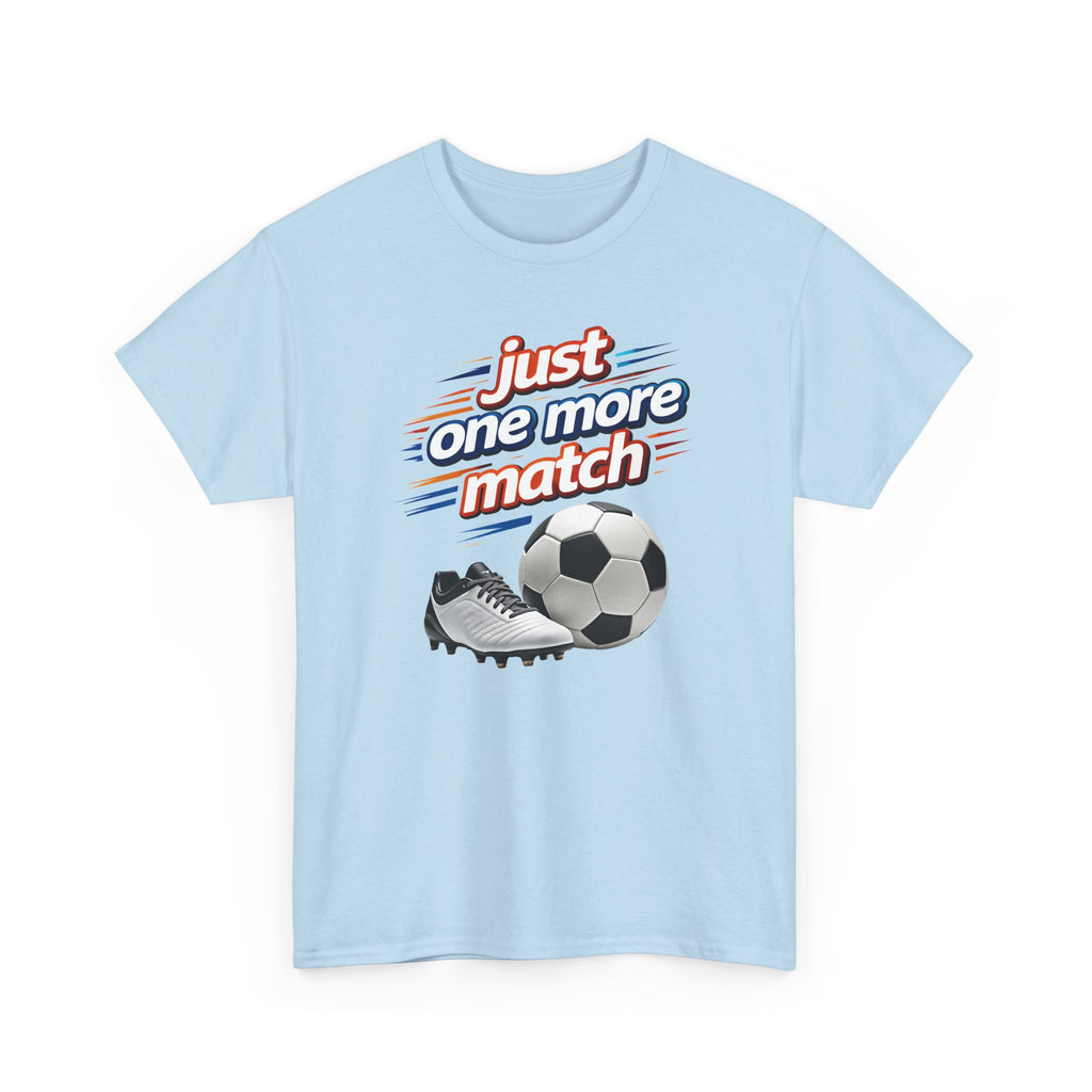 Soccer Tee — "Just One More Match" Graphic Shirt For Sports Fans