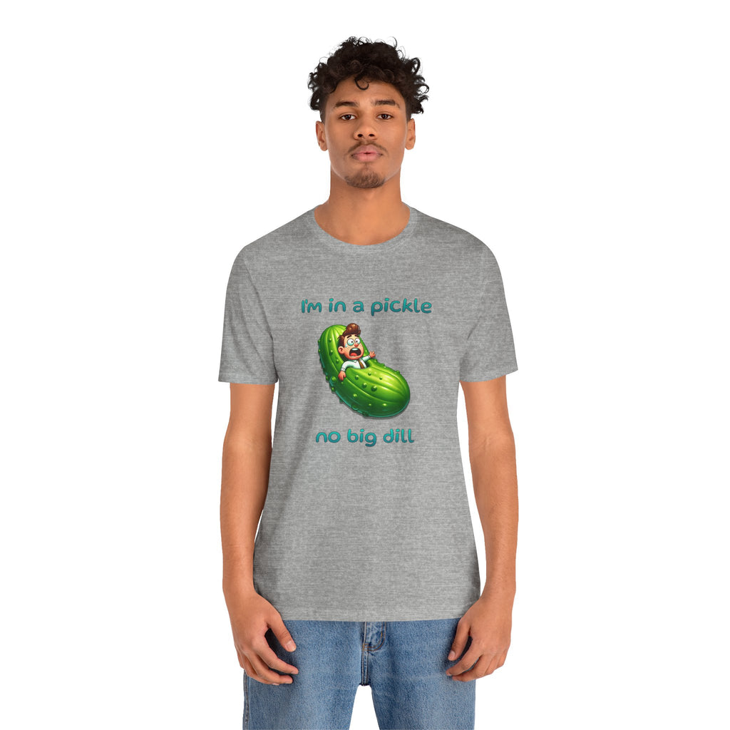 Funny Pickle T-Shirt — "I'm in a pickle, no big dill" Cute Pun Tee