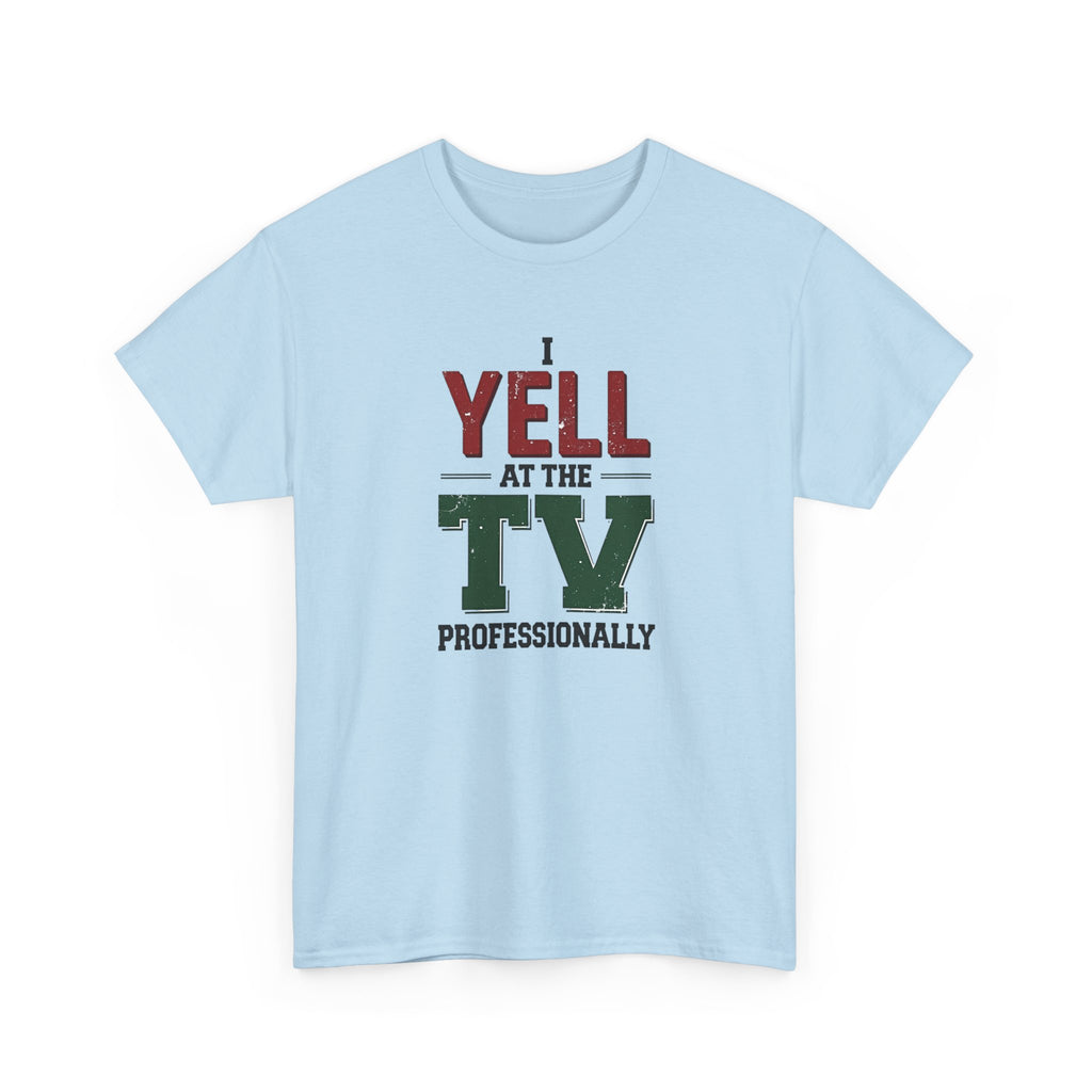 Graphic Tee — "I Yell at the TV Professionally" Funny Sports Fan T-Shirt
