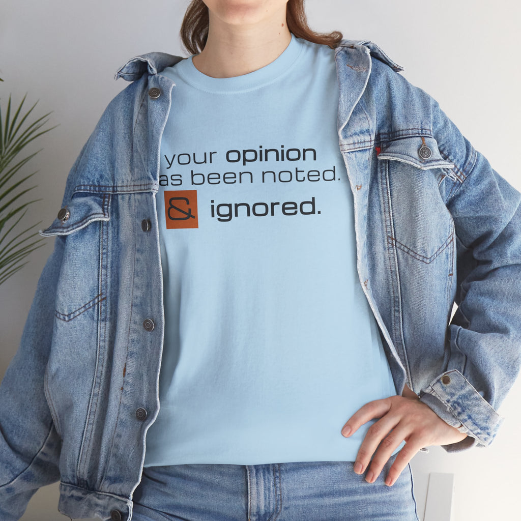 Funny Sarcastic Shirt - Your Opinion Has Been Noted & Ignored Graphic Tee