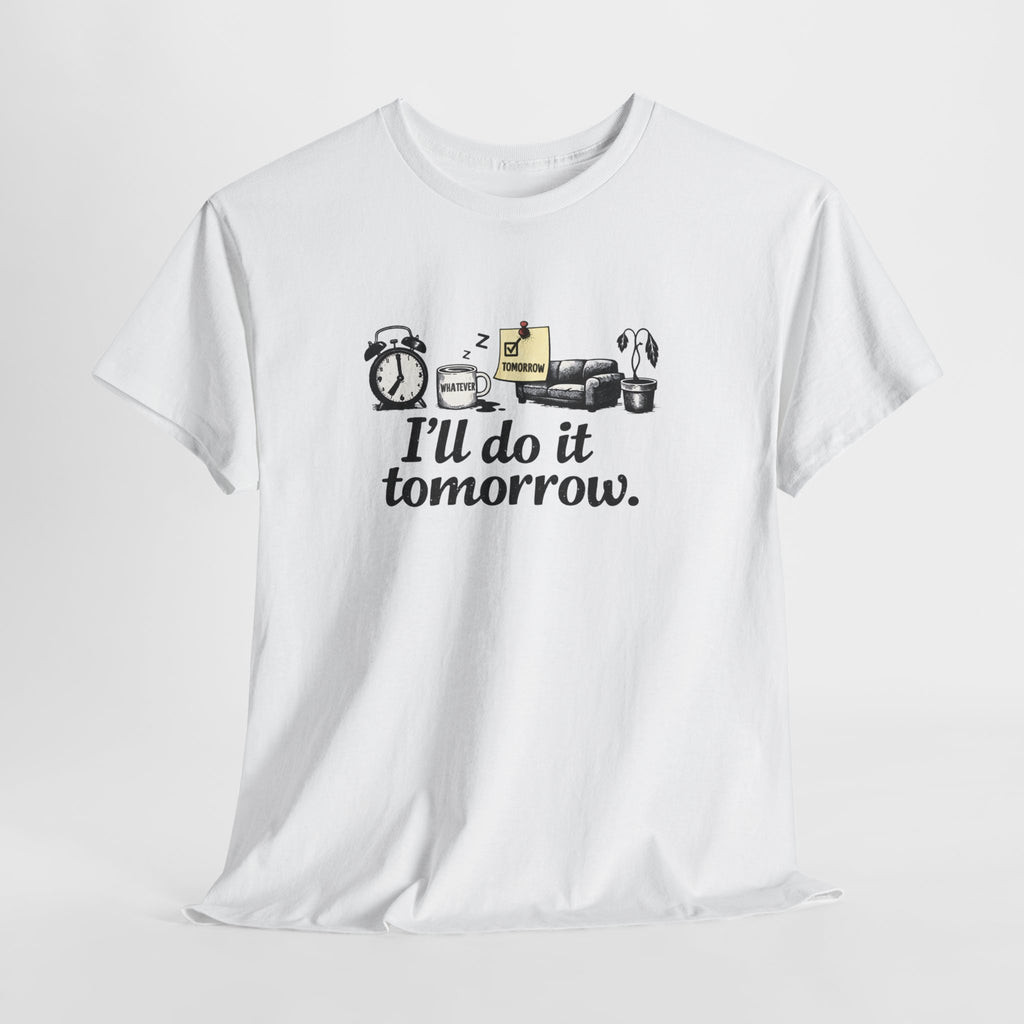 I'll Do It Tomorrow - Funny Procrastination Tee