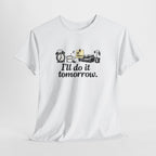 I'll Do It Tomorrow - Funny Procrastination Tee