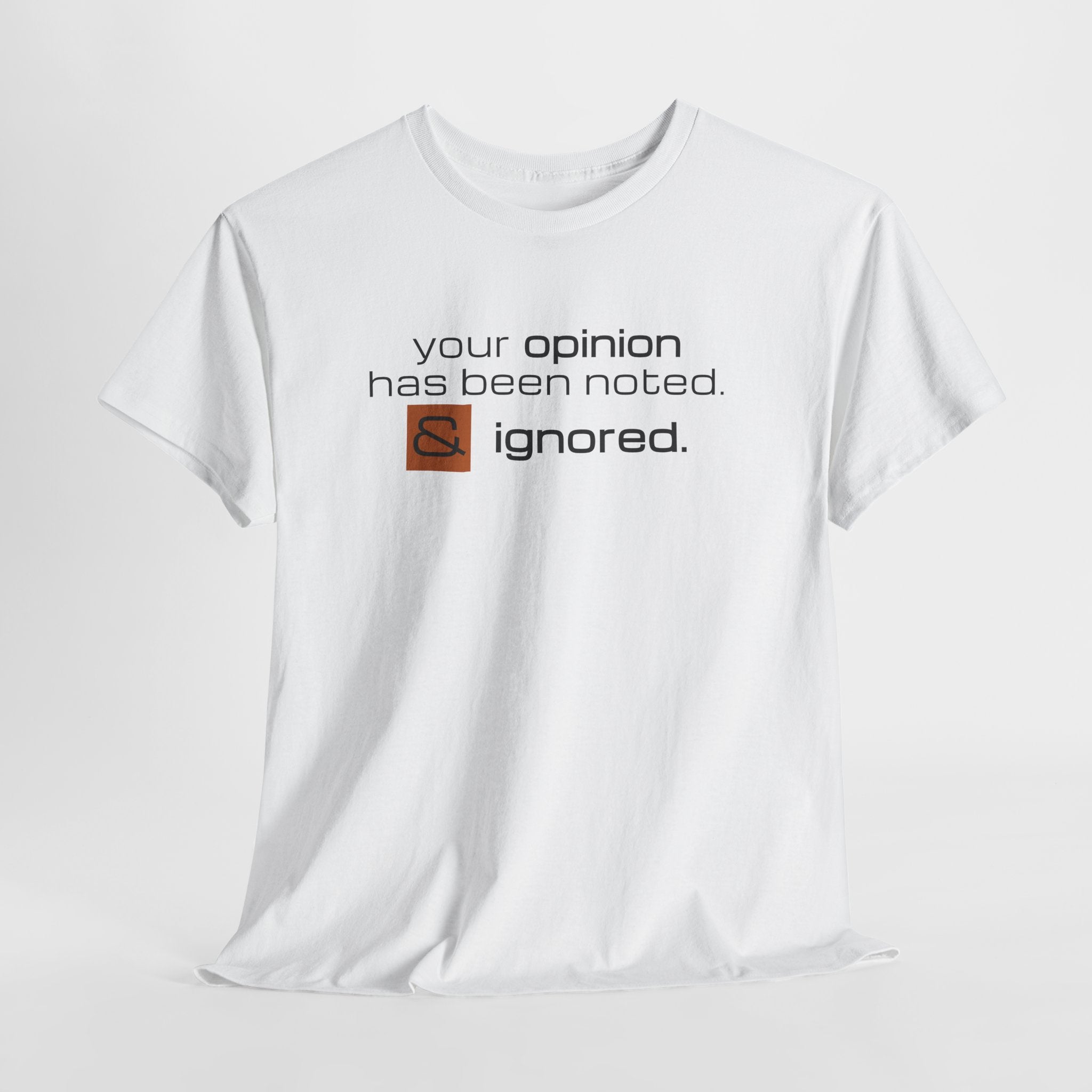 Funny Sarcastic Shirt - Your Opinion Has Been Noted & Ignored Graphic Tee