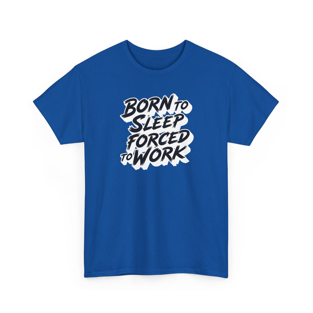 Born to Sleep, Forced to Work T‑Shirt — Funny Lazy Work Humor Tee