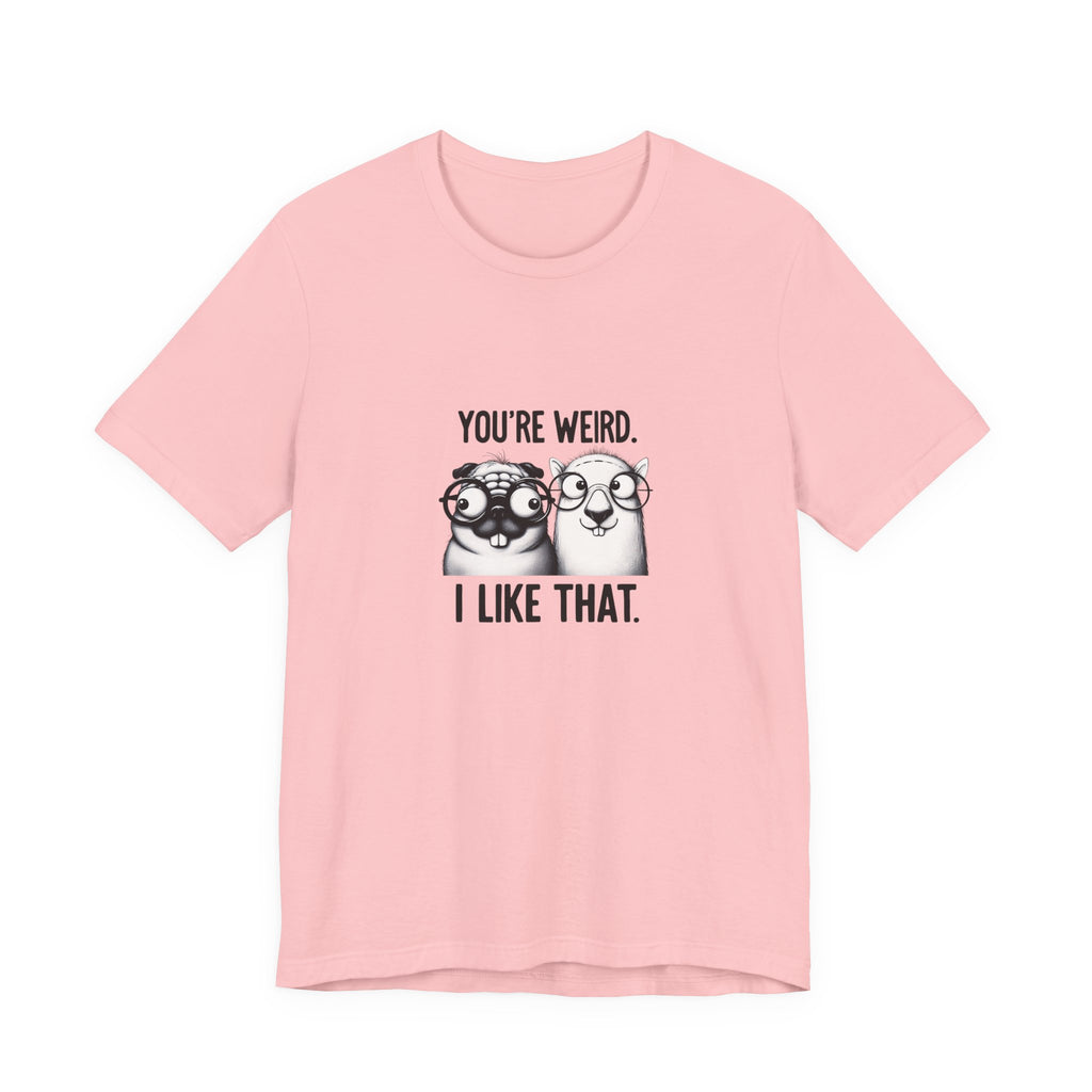You're Weird I Like That T‑Shirt — Cute Pug Illustration Tee