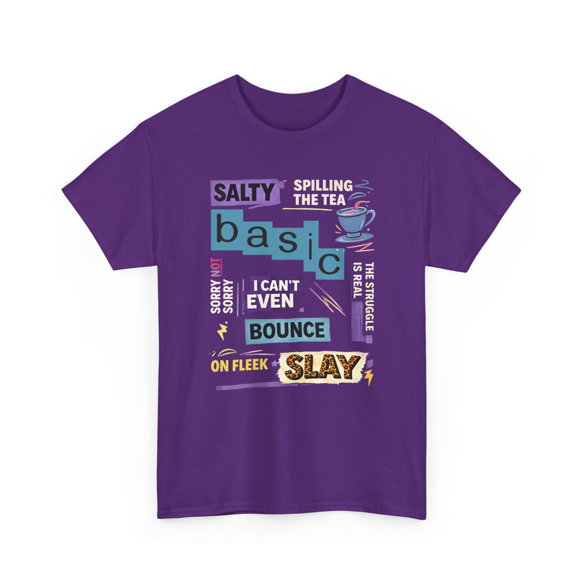 Millennial Graphic Tee — 'Basic' Buzzword Collage: Salty, Spilling the Tea, I Can't Even, SLAY