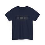 Be The Good T-Shirt — Minimalist Positive Message Tee
