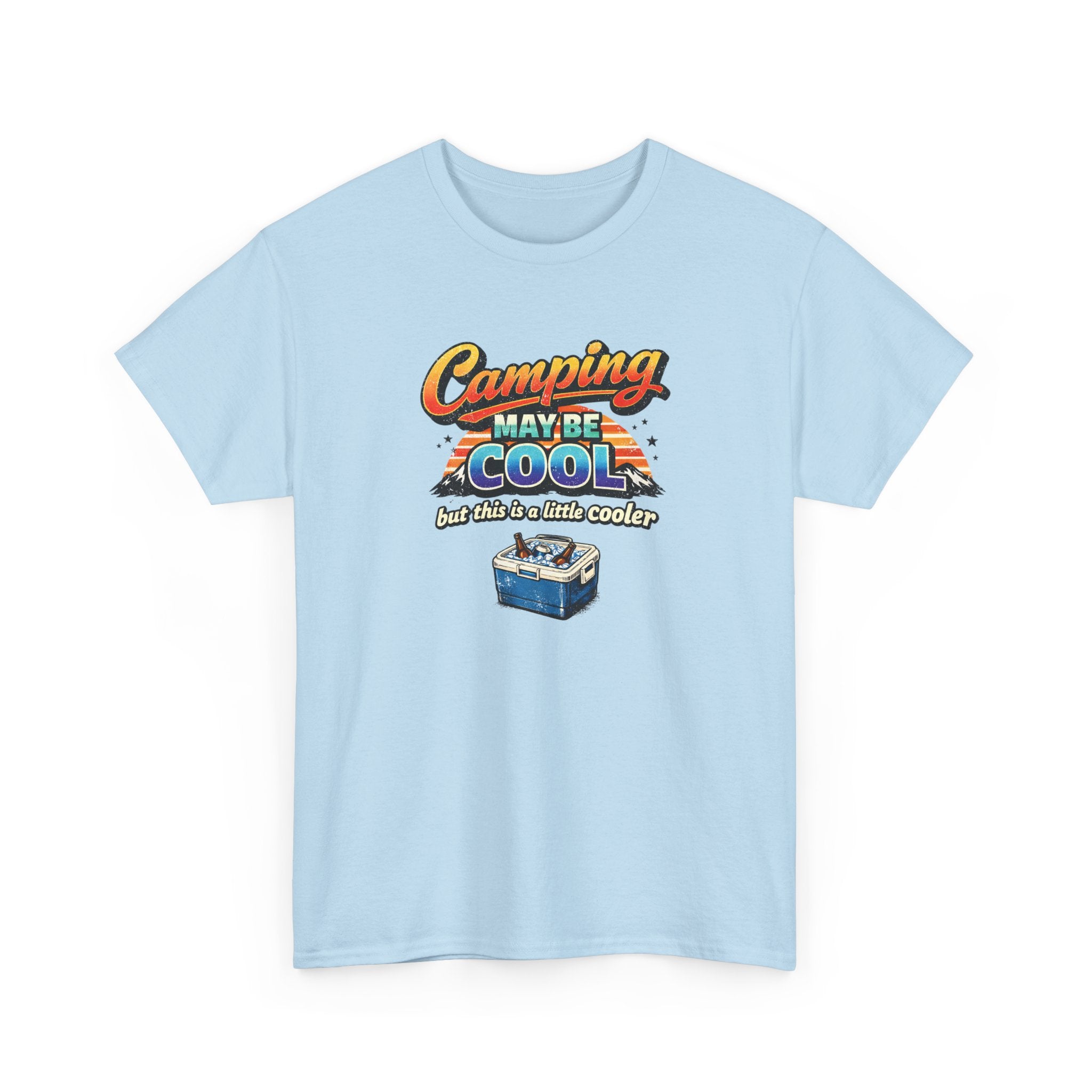 Camping May Be Cool But This Is A Little Cooler Funny T-Shirt for Campers