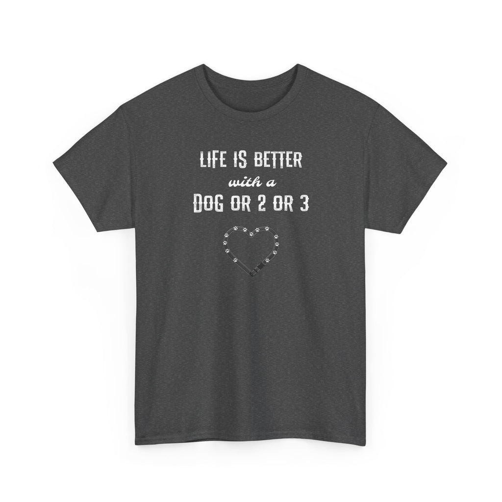 Life Is Better with a Dog Or 2 Or 3 Heart Dog Lover Tee