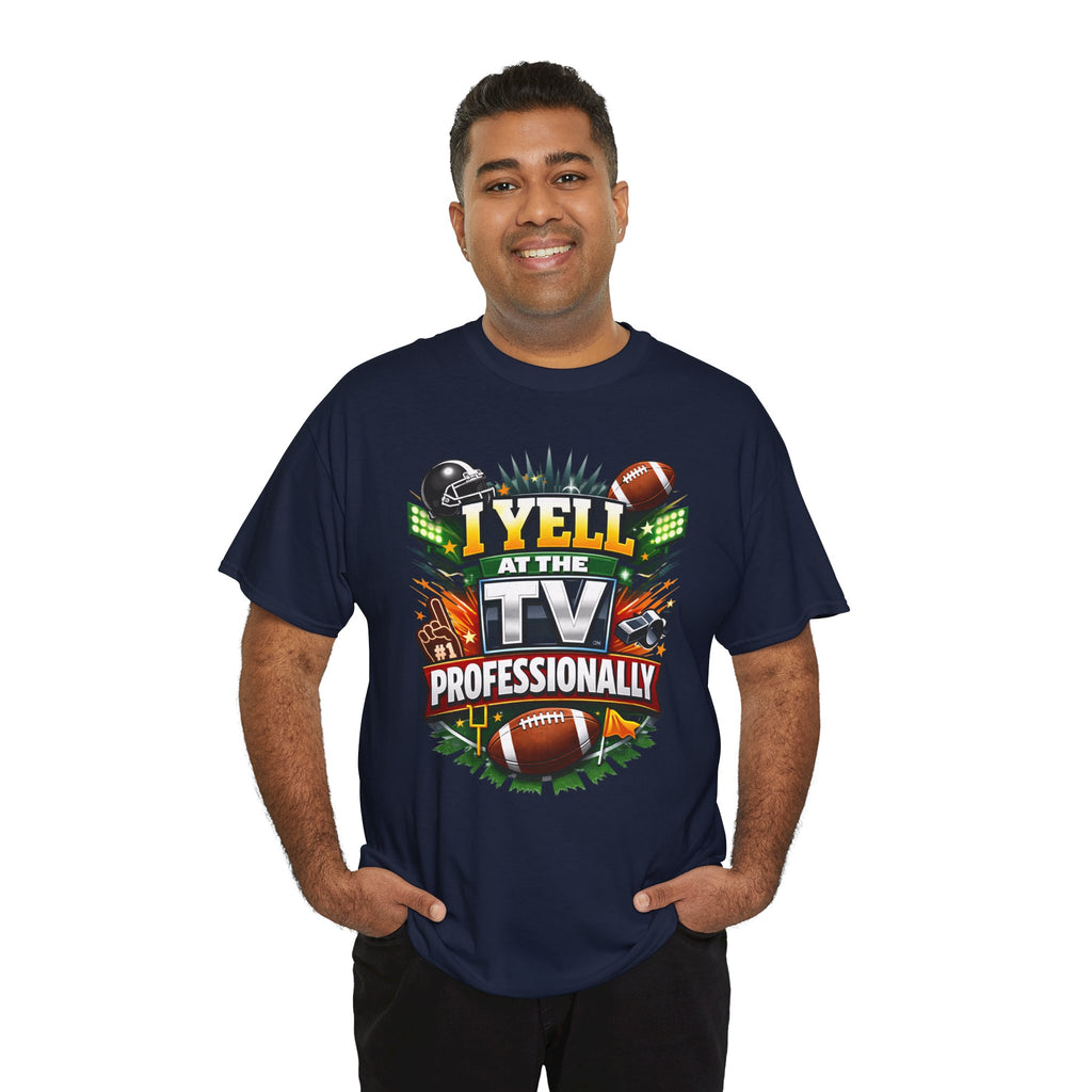 I Yell at the TV Professionally Funny Football Fan T-Shirt