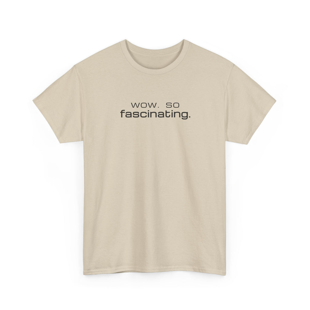 Sarcastic Humor T-Shirt — wow. so fascinating. Minimalist Text Tee