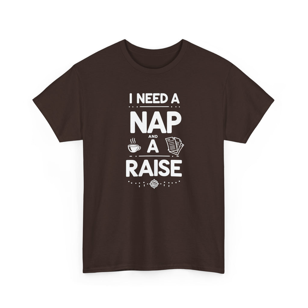 I Need a Nap and a Raise T‑Shirt — Funny Work Humor Tee for Employees & Parents