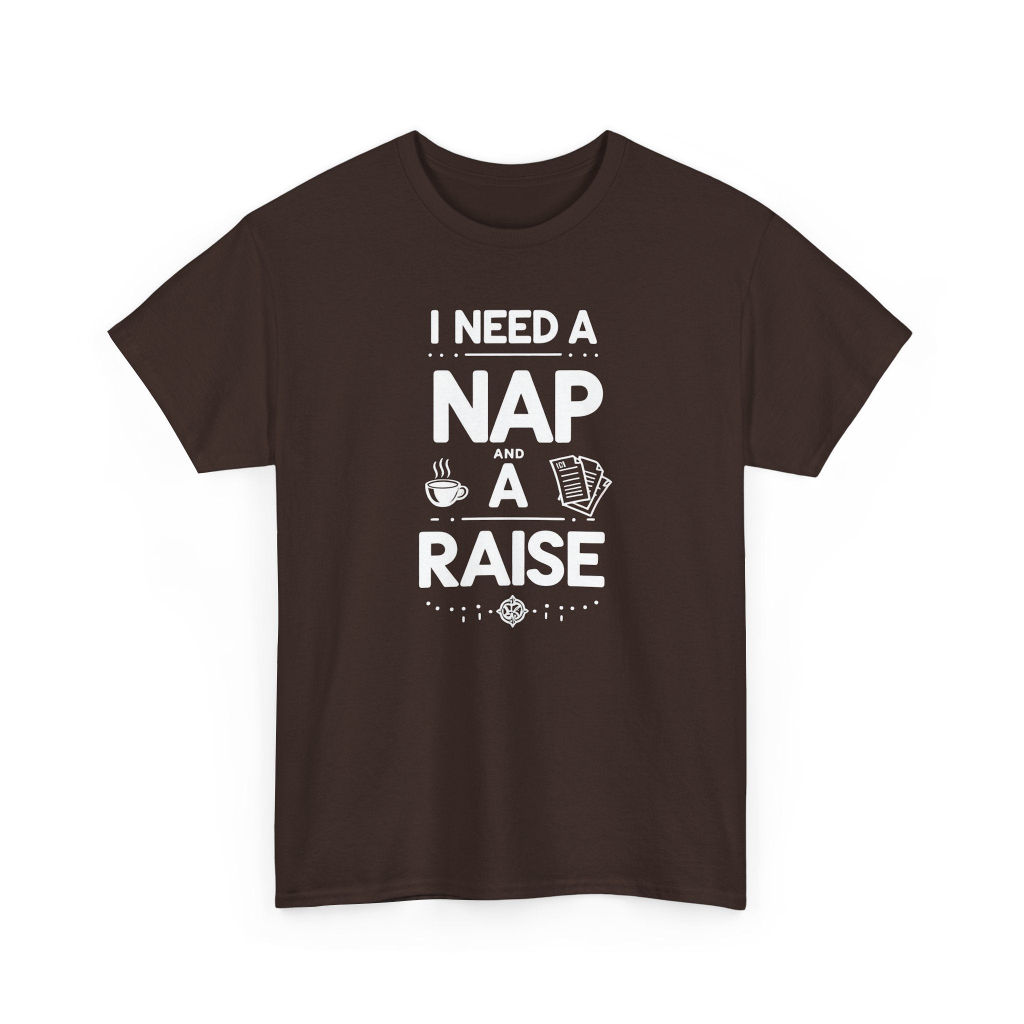 I Need a Nap and a Raise T‑Shirt — Funny Work Humor Tee for Employees & Parents