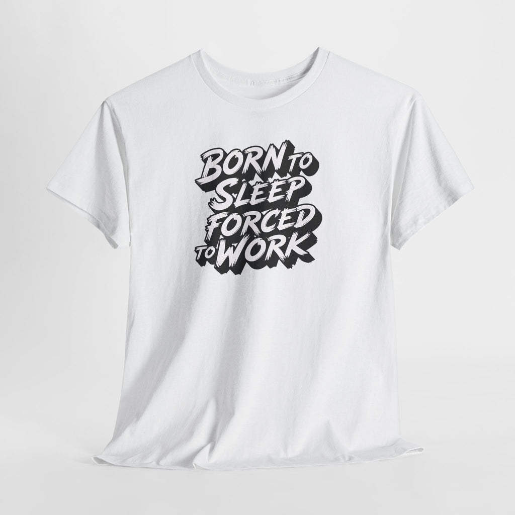 Born to Sleep, Forced to Work T‑Shirt — Funny Lazy Work Humor Tee