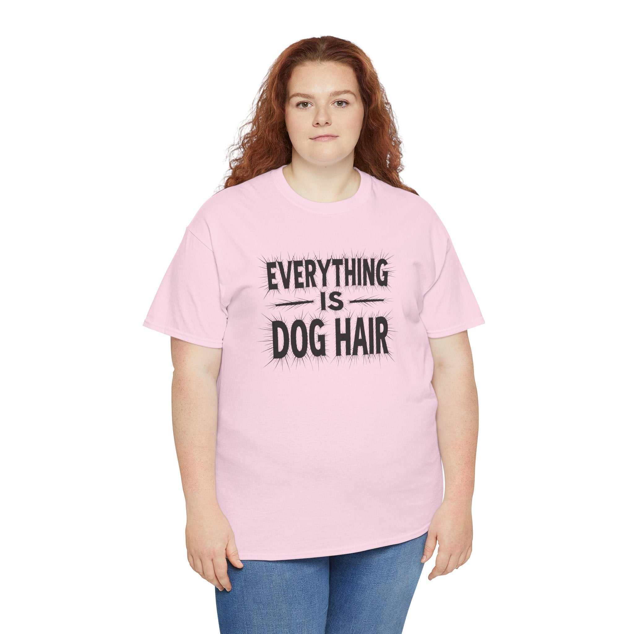 Everything Is Dog Hair T-Shirt — Funny Dog Lover Tee