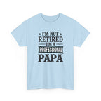I'm Not Retired I'm A Professional Papa T-Shirt