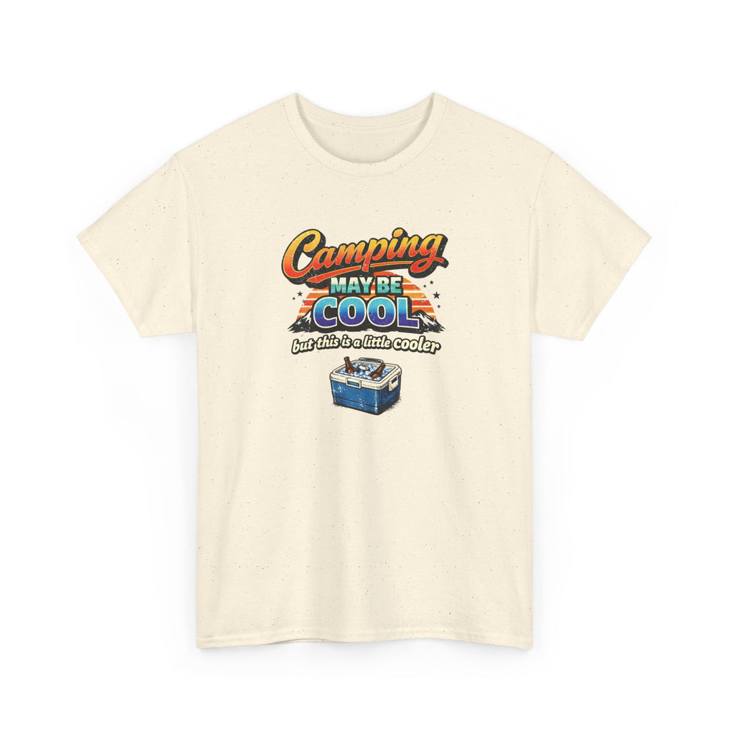 Camping May Be Cool But This Is A Little Cooler Funny T-Shirt for Campers