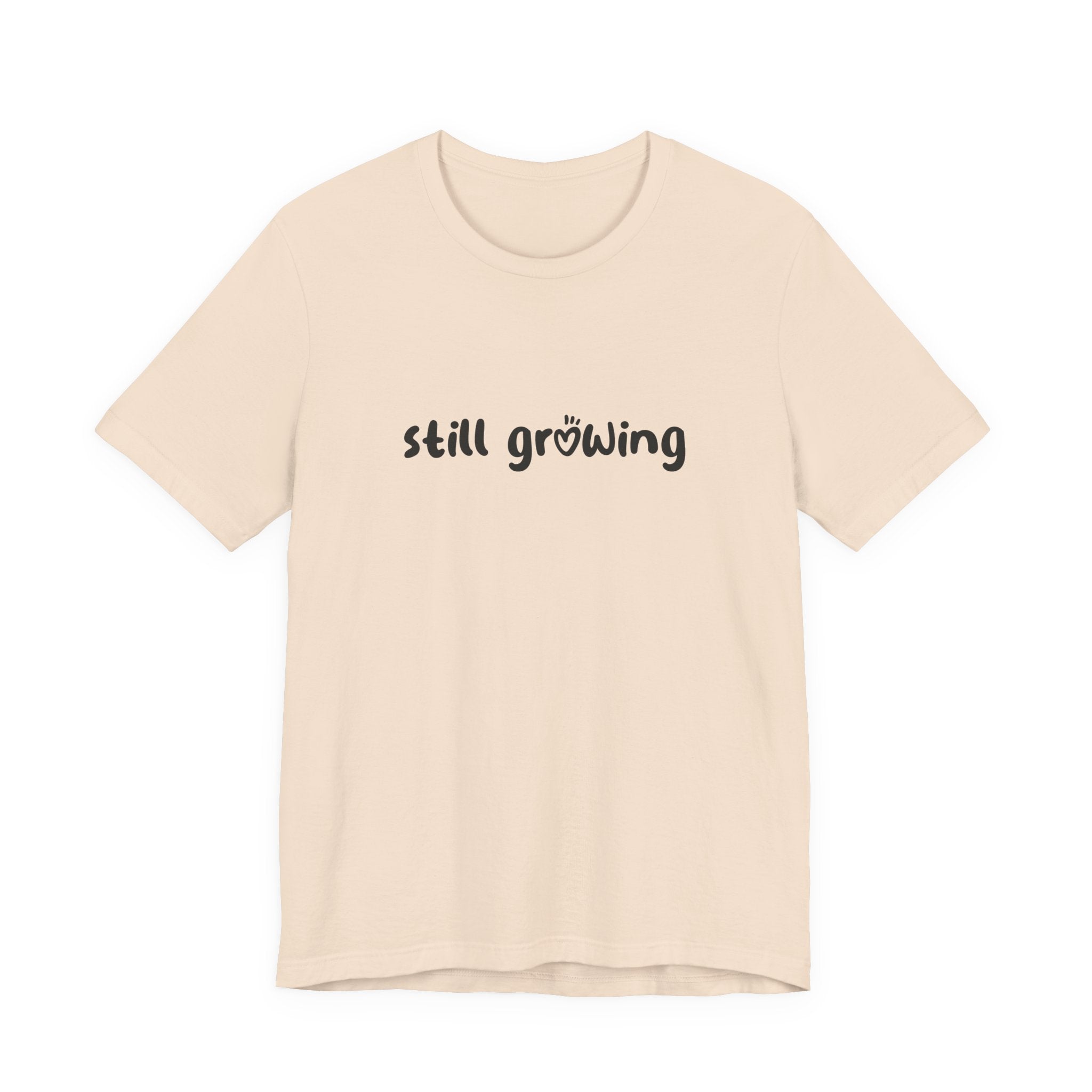 Still Growing NatureT-Shirt — Inspirational Garden Quote Tee