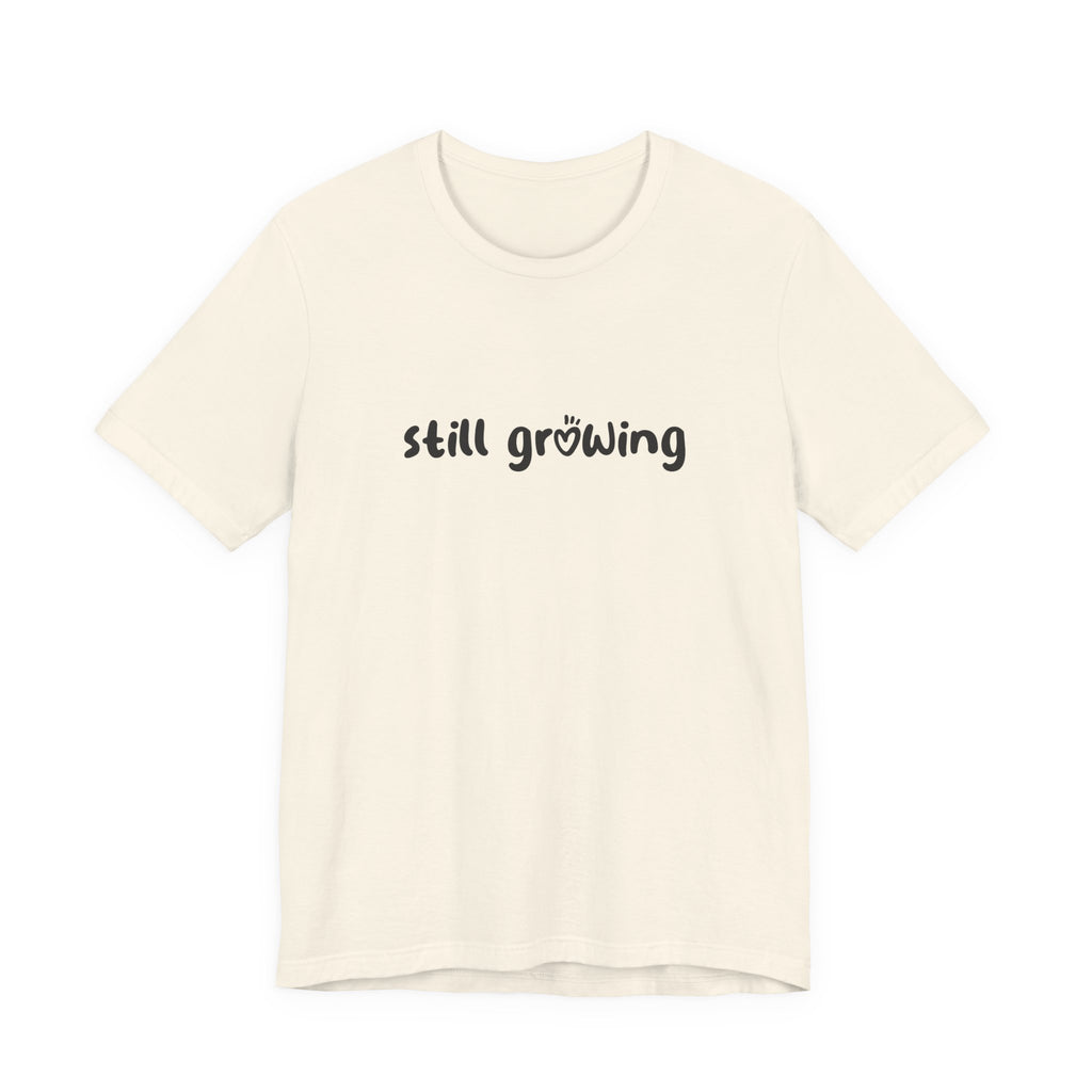 Still Growing NatureT-Shirt — Inspirational Garden Quote Tee