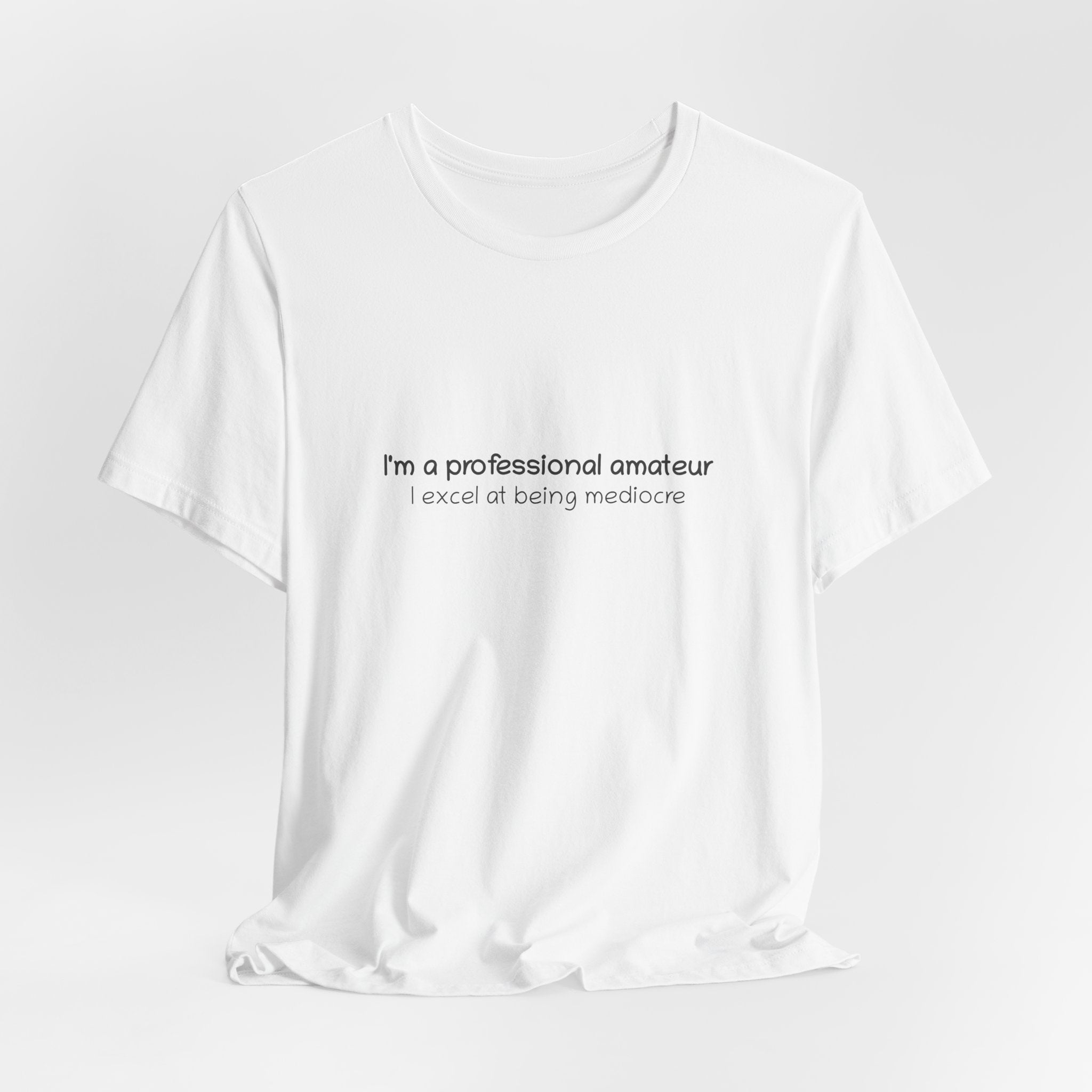 T-Shirt — "I'm a professional amateur" Funny Quote Tee