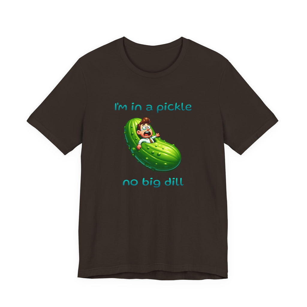 Funny Pickle T-Shirt — "I'm in a pickle, no big dill" Cute Pun Tee