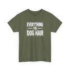 Everything Is Dog Hair T-Shirt — Funny Dog Lover Tee