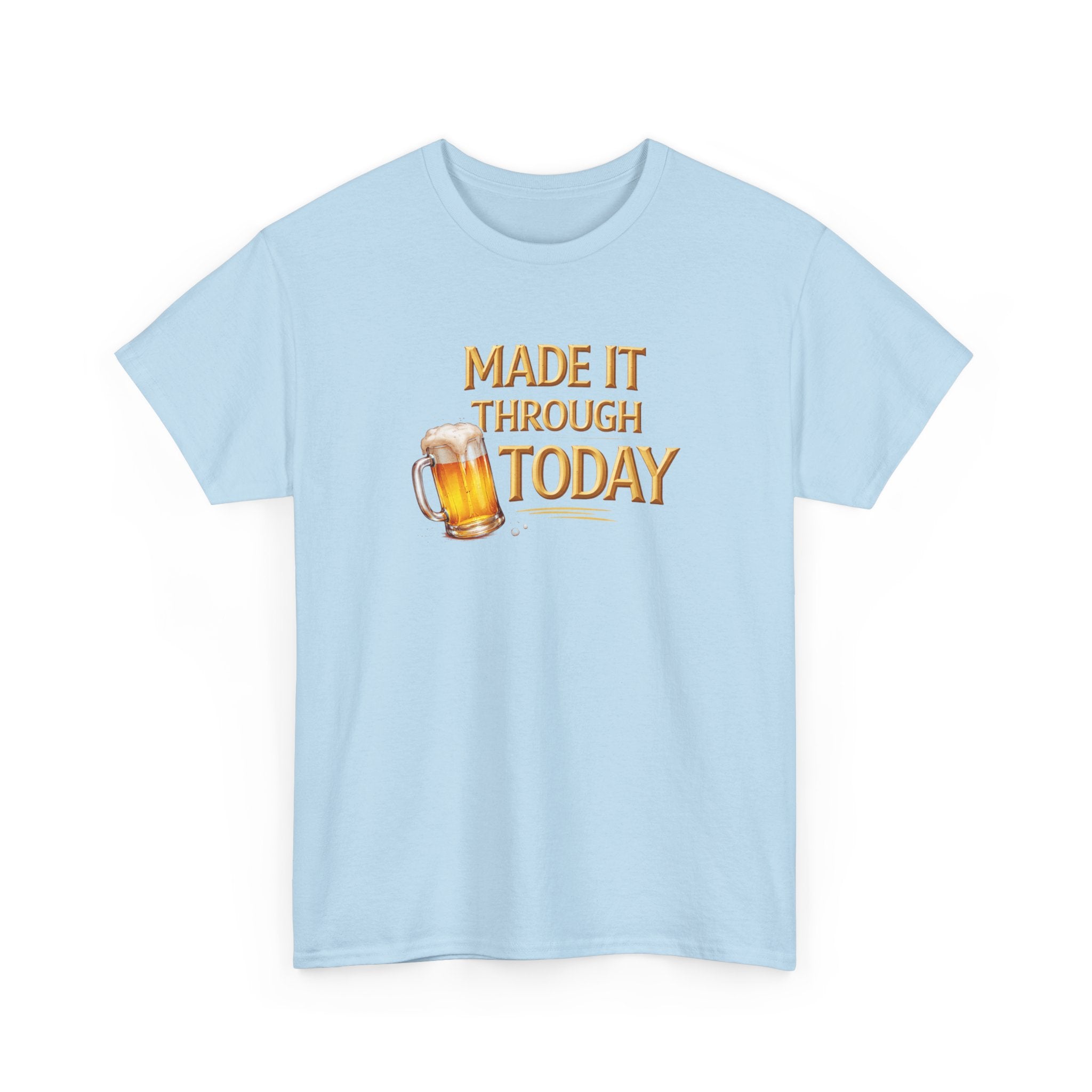 Made It Through Today T-Shirt — Funny Beer Graphic Tee for Celebration & Self-Care
