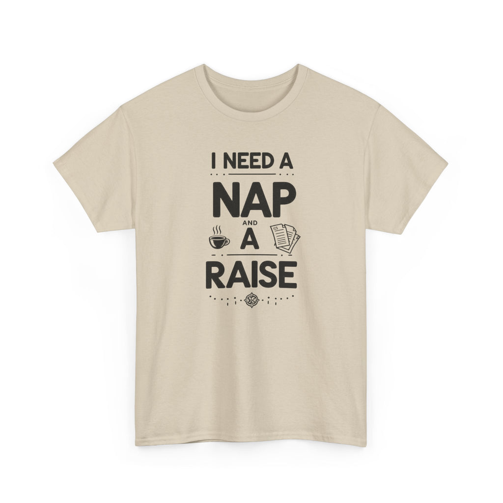 I Need a Nap and a Raise T‑Shirt — Funny Work Humor Tee for Employees & Parents