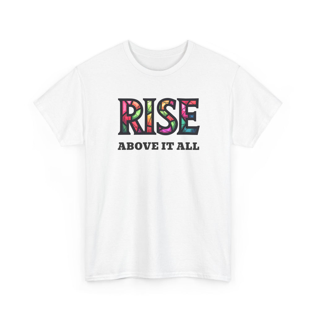 White t-shirt with 'RISE ABOVE IT ALL' text on a white background