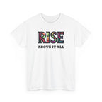 White t-shirt with 'RISE ABOVE IT ALL' text on a white background