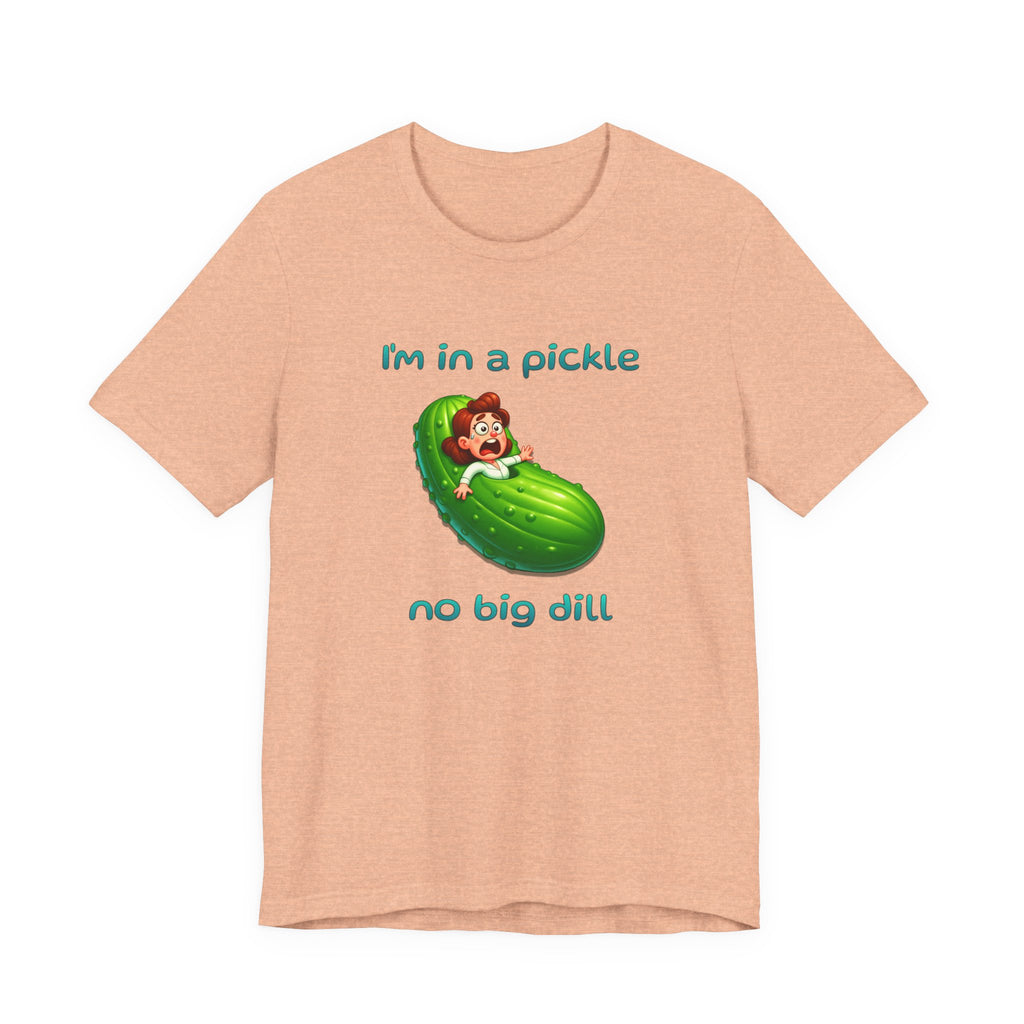 T-Shirt — “I’m in a Pickle, No Big Dill” Funny Pickle Graphic Tee