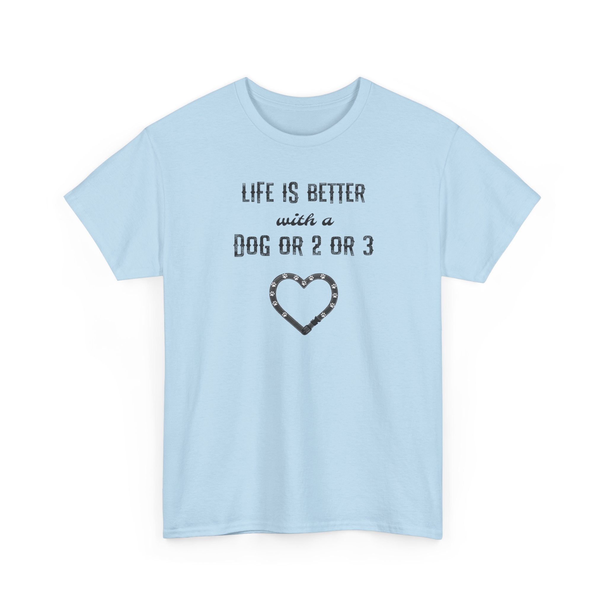 Life Is Better with a Dog Or 2 Or 3 Heart Dog Lover Tee